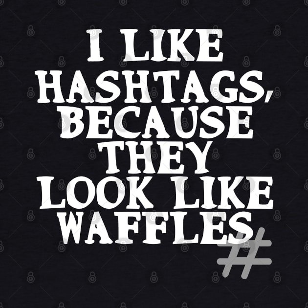 I like hashtags, because they look like waffles by Gevover